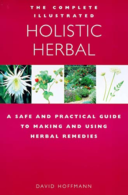 Complete Illustrated Guide to Holistic Herbal