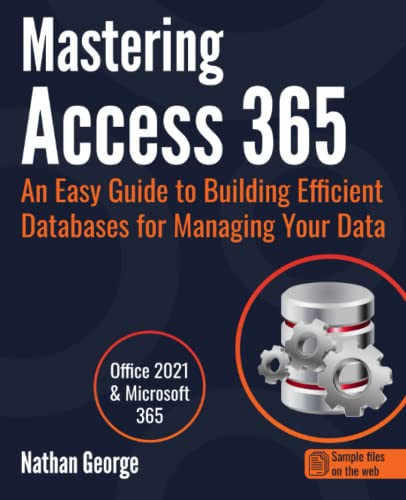 Mastering Access 365: An Easy Guide to Building Efficient Databases