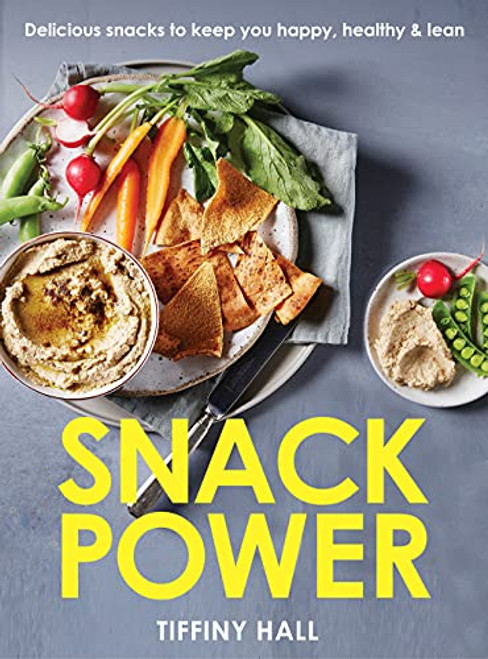 Snack Power: 225 Delicious snacks to keep you happy healthy and lean