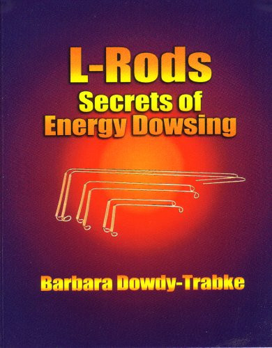 L-Rods: Secrets of Energy Dowsing