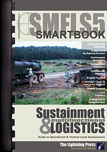 SMFLS5: The Sustainment & Multifunctional Logistics SMARTbook 5th
