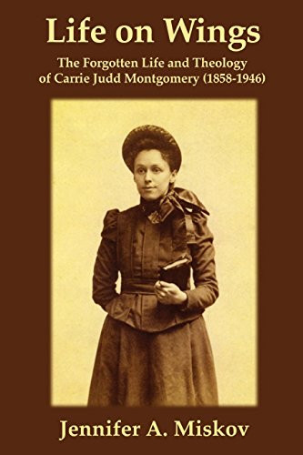 Life on Wings: The Forgotten Life and Theology of Carrie Judd