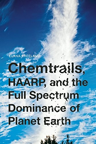 Chemtrails HAARP and the Full Spectrum Dominance of Planet Earth