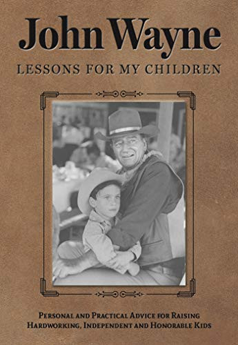 John Wayne: Lessons for My Children: Personal and Practical Advice