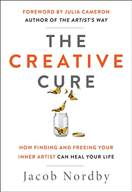 Creative Cure: How Finding and Freeing Your Inner Artist Can Heal