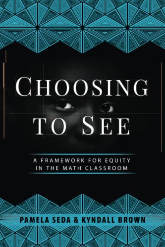 Choosing to See: A Framework for Equity in the Math Classroom