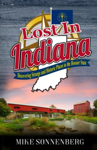 Lost In Indiana: Discovering Strange and Historic Places