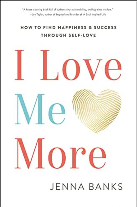I Love Me More: How to Find Happiness and Success through Self-Love