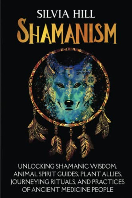Shamanism: Unlocking Shamanic Wisdom Animal Spirit Guides Plant