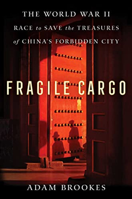 Fragile Cargo: The World War II Race to Save the Treasures of China's