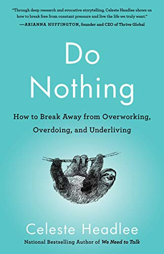 Do Nothing: How to Break Away from Overworking Overdoing