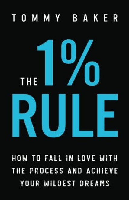 1% Rule: How to Fall in Love with the Process and Achieve Your
