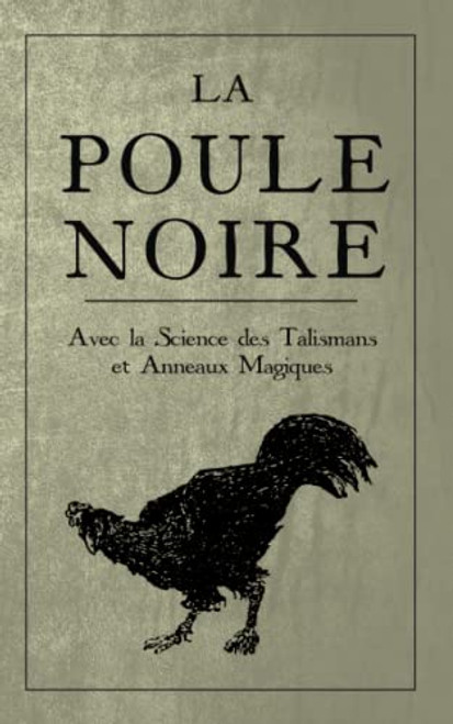 La Poule Noire: Avec la Science des Talismans et anneaux magiques
