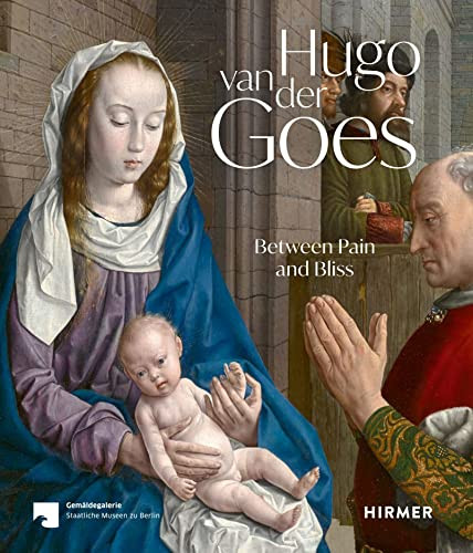 Hugo van der Goes: Between Pain and Bliss