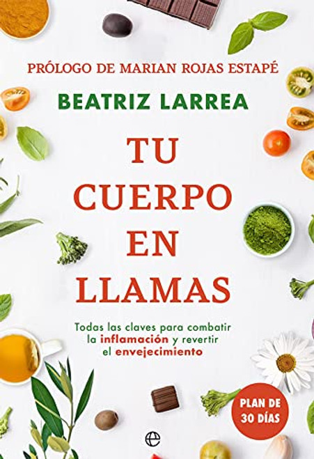 Tu cuerpo en llamas: Todas las claves para combatir la inflamacion y