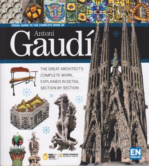 Visual Guide to the Complete Work of Antoni Gaudi