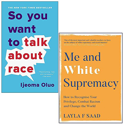 So You Want to Talk By Ijeoma Oluo & Me and White Supremacy by Layla