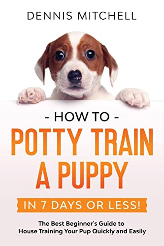 How to Potty Train a Puppy... in 7 Days or Less! The Best Beginner's