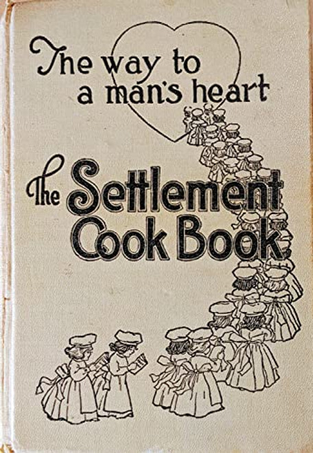 Settlement Cook Book: The Way to a Man's Heart