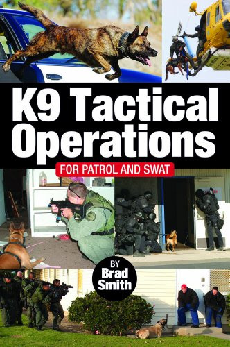 K9 Tactical Operations for Patrol and SWAT by Brad Smith