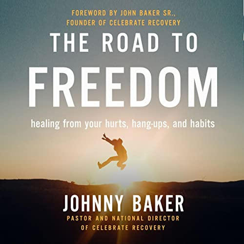 Road to Freedom: Healing from Your Hurts Hang-Ups and Habits