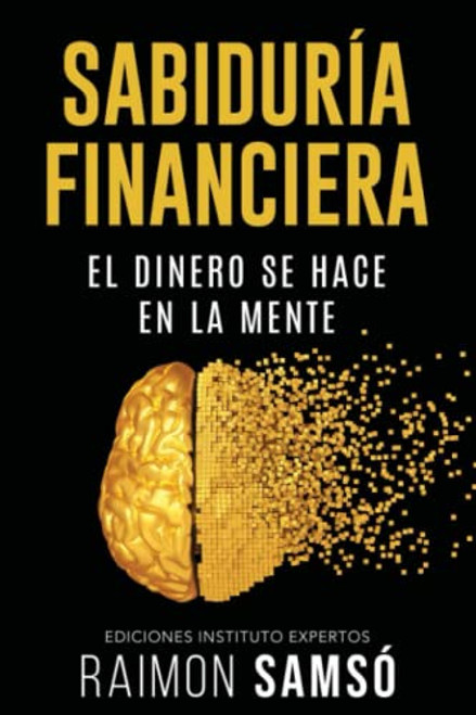 Sabidur?ía Financiera: El Dinero se hace en la Mente