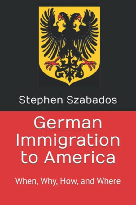 German Immigration to America: When Why How and Where