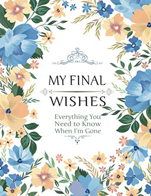 My Final Wishes - Everything You Need to Know When I'm Gone