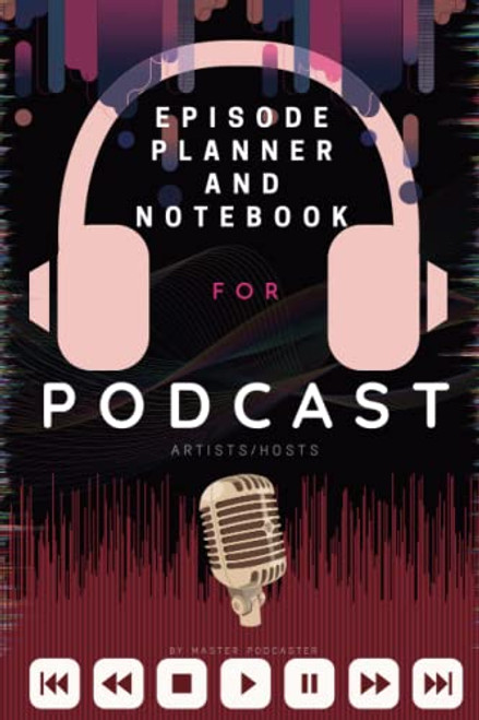Podcast: Planner Journal Notebook for Podcast Artists/hosts: A