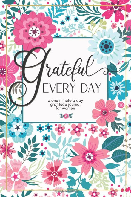 Grateful Every Day: A one minute a day gratitude journal for women