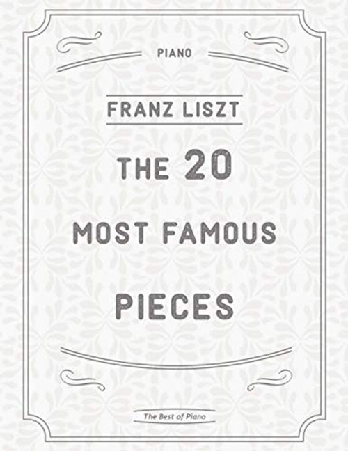 20 Most Famous Pieces by Liszt