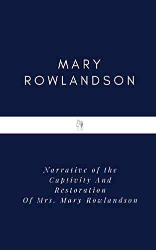 Narrative of the Captivity And Restoration Of Mrs. Mary Rowlandson