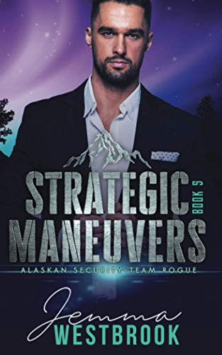 Strategic Maneuvers (Alaskan Security-Team Rogue)