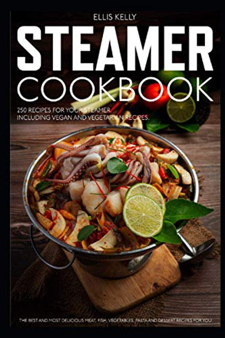 STEAMER COOKBOOK: 250 recipes for your steamer. The best and most