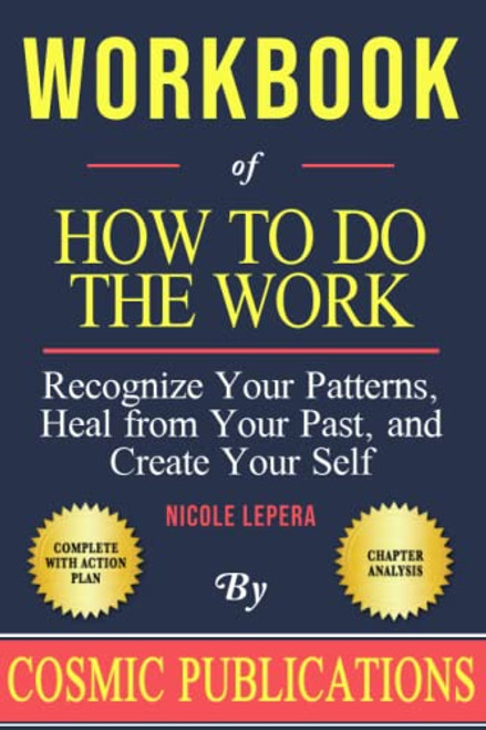 Workbook: How To Do The Work: Recognize Your Patterns Heal from Your