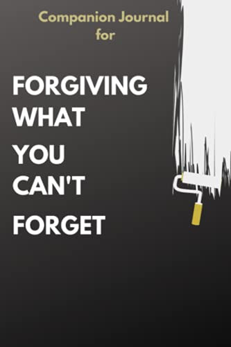 Companion Journal for Forgiving What You Can't Forget