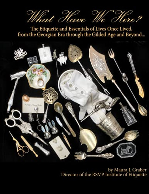What Have We Here?: The Etiquette and Essentials of Lives Once Lived