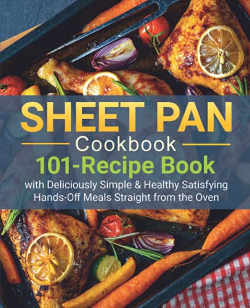 SHEET PAN COOKBOOK: 101-Recipe Book With Deliciously Simple & Healthy