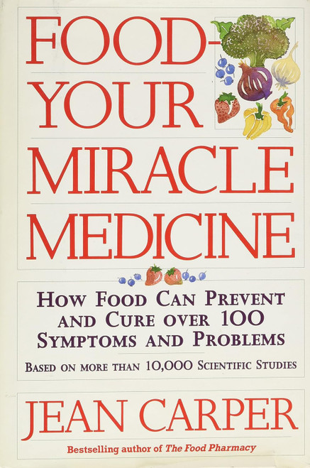 Food: Your Miracle Medicine: How Food Can Prevent and Cure over 100