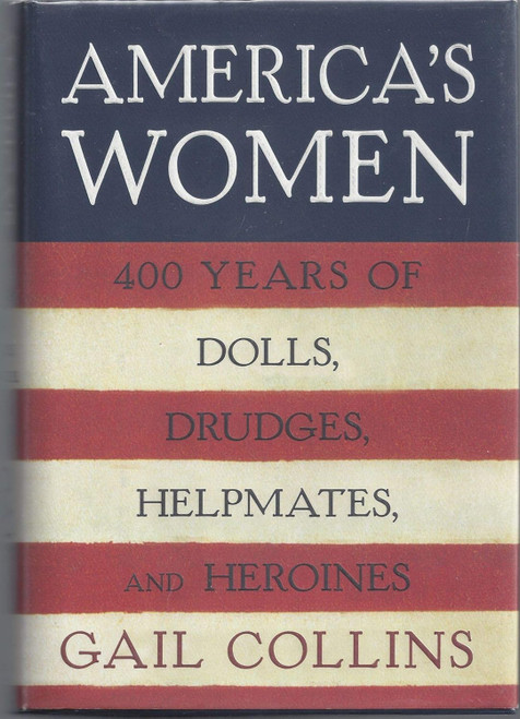 America's Women: Four Hundred Years of Dolls Drudges Helpmates and