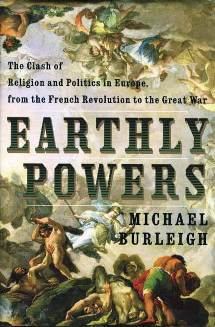 Earthly Powers: The Clash of Religion and Politics in Europe from the