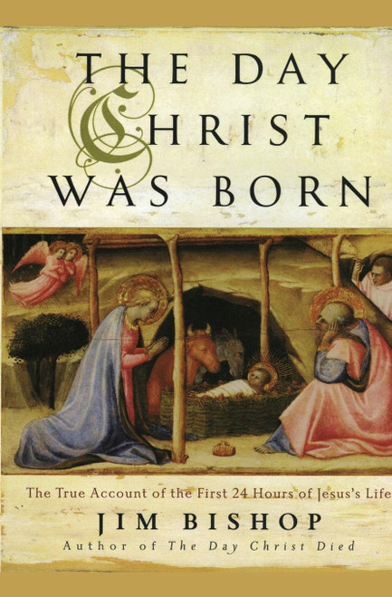 The Day Christ Was Born: The True Account of the First 24 Hours of