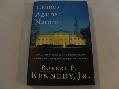 Crimes Against Nature: How George W. Bush and His Corporate Pals Are