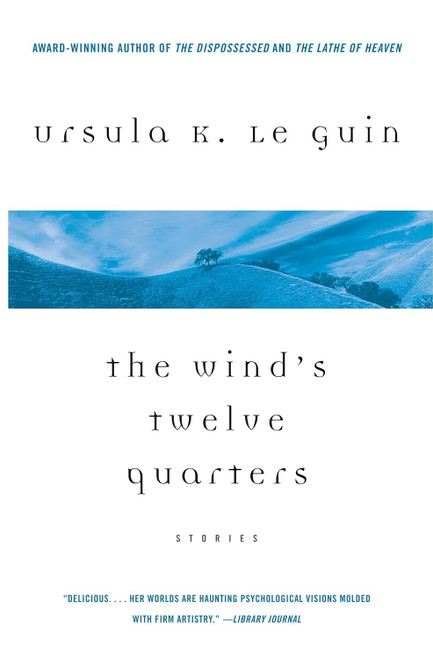 The Wind's Twelve Quarters: Stories by Le Guin Ursula K.