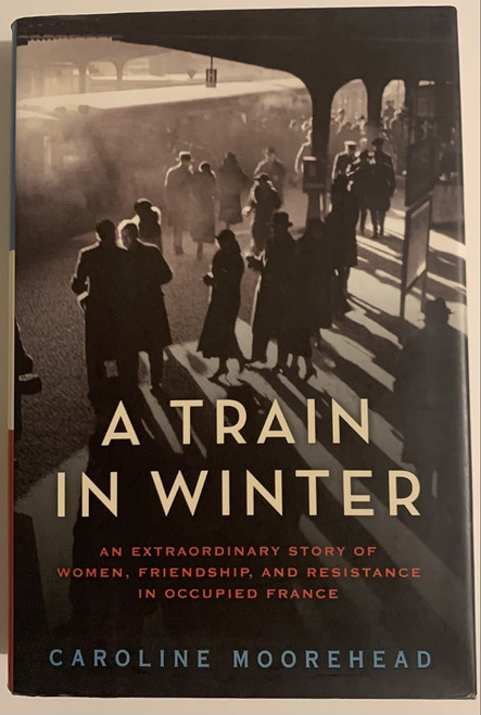 A Train in Winter: An Extraordinary Story of Women Friendship and