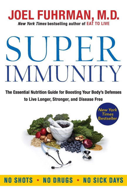 Super Immunity: The Essential Nutrition Guide for Boosting Your