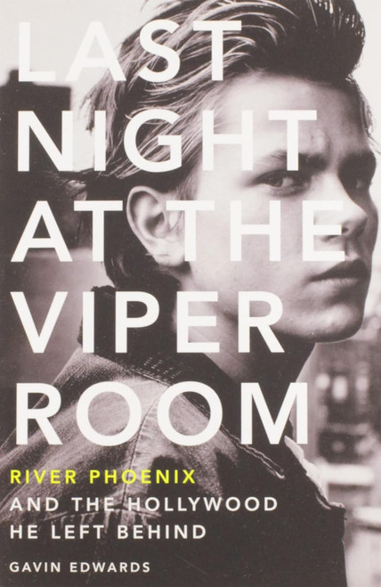 Last Night at the Viper Room: River Phoenix and the Hollywood He Left