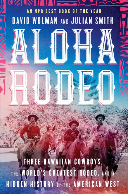 Aloha Rodeo: Three Hawaiian Cowboys the World's Greatest Rodeo and a