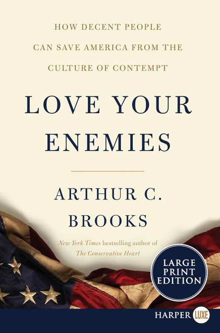 Love Your Enemies: How Decent People Can Save America from the