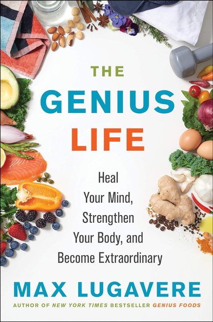 The Genius Life: Heal Your Mind Strengthen Your Body and Become